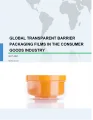 Global Transparent Barrier Packaging Films (TBPF) Market in Consumer Goods Industry 2017-2021