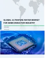 Global Ultrapure Water Market for Semiconductor Industry 2018-2022