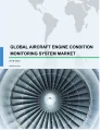 Global Aircraft Engine Condition Monitoring System Market 2018-2022