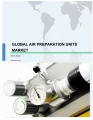 Global Air Preparation Units Market 2018-2022