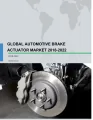 Global Automotive Brake Actuator Market 2018-2022