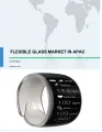 Flexible Glass Market in APAC 2018-2022