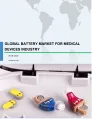 Global Battery Market for Medical Devices Industry 2018-2022