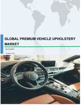 Global Premium Vehicle Upholstery Market 2018-2022