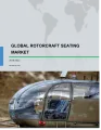 Global Rotorcraft Seating Market 2018-2022