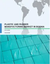 Plastic and Rubber Manufacturing Market in Bosnia and Herzegovina 2016-2020