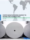 Paper Manufacturing Market in Bosnia and Herzegovina 2016-2020
