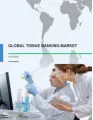 Global Tissue Banking Market 2016-2020