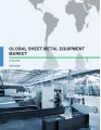 Global Sheet Metal Equipment Market 2016-2020