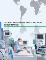 Global Anesthesia Endotracheal Tubes Market 2016-2020