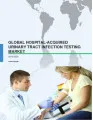 Global Hospital-acquired Urinary Tract Infection Testing Market 2016-2020