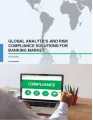 Global Analytics and Risk Compliance Solutions for Banking Market 2016-2020