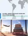 Global Smart Baggage Handling Solutions Market 2017-2021