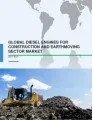 Global Diesel Engines for Construction and Earthmoving Sector 2017-2021