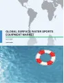 Global Surface Water Sports Equipment Market 2017-2021