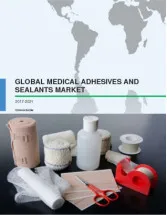 Global Medical Adhesives and Sealants Market 2017-2021