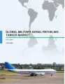 Global Military Aerial Refueling Tanker Market 2017-2021