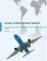 Global Hybrid Aircraft Market 2017-2021