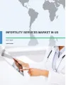Infertility Services Market in US 2017-2021
