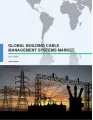 Global Building Cable Management Systems Market 2017-2021