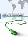 Global Electric Vehicle Wiring Harness System Market 2017-2021