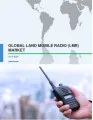 Global Land Mobile Radio Market 2017-2021