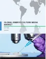 Global Embryo Culture Media Market 2017-2021