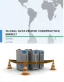 Global Data Center Construction Market 2017-2021