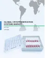 Global Cryopreservation Systems Market 2017-2021