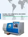 Global CNC Horizontal Machining Centres Market 2017-2021