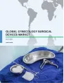 Global Gynecology Surgical Devices Market 2017-2021