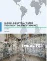 Global Industrial Water Treatment Equipment Market 2017-2021
