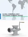 Global Commercial Meat Processing Equipment Market 2017-2021