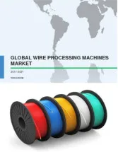 Global Wire Processing Machines Market 2017-2021