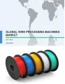 Global Wire Processing Machines Market 2017-2021