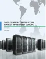 Data Center Construction Market in Western Europe 2015-2019
