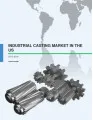 Industrial Casting Market in the US 2015-2019