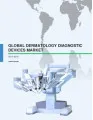 Global Dermatology Diagnostic Devices Market - Industry analysis 2015-2019