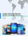 Global Haptic Technology Market for Mobile Devices 2015-2019
