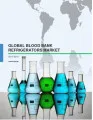 Global Blood Bank Refrigerators Market 2015-2019