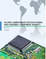 Global Semiconductor Packaging and Assembly Equipment Market 2016-2020