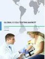 Global E coli Testing Market 2016-2020