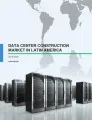 Data Center Construction Market in Latin America 2016-2020