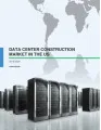 Data Center Construction Market in the US 2016-2020