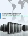 Data Center Construction Market in Southeast Asia 2016-2020