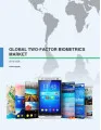 Global Two-factor Biometrics Market 2016-2020