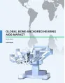 Global Bone Anchored Hearing Aids Market 2016-2020