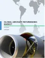 Global Aircraft Refurbishing Market 2016-2020