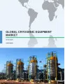 Global Cryogenic Equipment Market 2016-2020