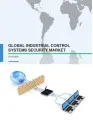 Global Industrial Control Systems Security Market 2016-2020